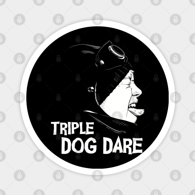 Triple Dog Dare Magnet by @johnnehill